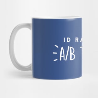 Id rather be A/B testing Mug